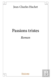 Passions Tristes : Roman