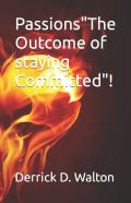 Passionsthe Outcome Of Staying Committed!