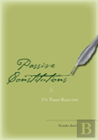 Passive Constitutions Or 7 1/2 Times Bartleby