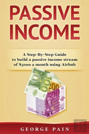 Passive Income: A Step-By-Step Guide To