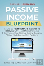Passive Income Blueprint:  How To Go Fro