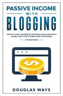Passive Income With Blogging: How To Sta