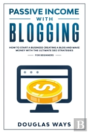 Passive Income With Blogging: How To Sta