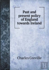 Past And Present Policy Of England Towards Ireland