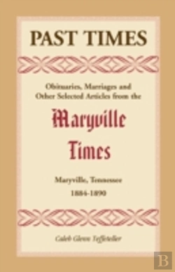 Bertrand.pt - Past Times: Obituaries, Marriages And Other Selected Articles From The Maryville Times, Maryville, Tennessee, 1884-1890