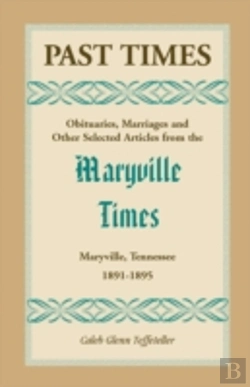 Bertrand.pt - Past Times: Obituaries, Marriages And Other Selected Articles From The Maryville Times, Maryville, Tennessee, Volume Ii, 1891-1895