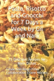 Pasta, Risotto And Gnocchi For 7 Days A Week By Gil And Nani