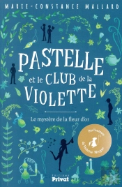 Pastelle Et Le Club De La Violette Tome 1 : Le Mystère De La Fleur D'Or