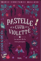Pastelle Et Le Club De La Violette Tome 3 : Le Secret De La Rose Pourpre
