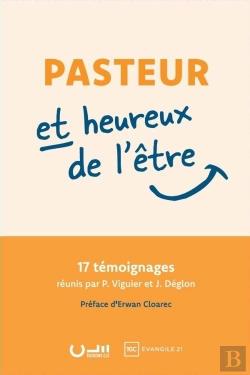 Bertrand.pt - Pasteur Et Heureux De L'Être : 17 Témoignages Réunis Par P. Viguier Et J. Déglon