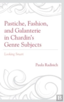 Bertrand.pt - Pastiche, Fashion, And Galanterie In Chardin'S Genre Subjects