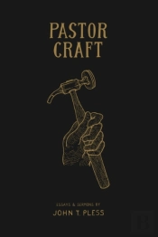Pastor Craft: Essays  Amp  Sermons
