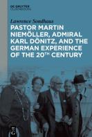 Pastor Martin Niemoller, Admiral Karl Donitz, And The German Experience Of The 20th Century