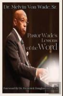 Pastor Wade'S  Lessons  Of The Word