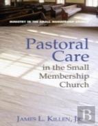 Pastoral Care In The Small Membership Church
