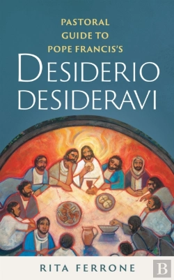 Bertrand.pt - Pastoral Guide To Pope Francis'S Desiderio Desideravi