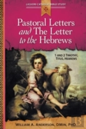 Pastoral Letters: 1 And 2 Timothy, Titus, Hebrews