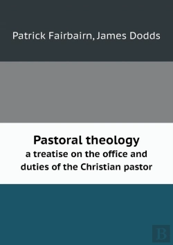 Bertrand.pt - Pastoral Theology A Treatise On The Office And Duties Of The Christian Pastor
