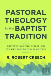 Pastoral Theology In The Baptist Tradition Â€“ Distinctives And Directions For The Contemporary Church