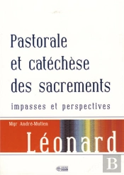 Pastorale Et Catéchèse Des Sacrements ; Impasses Et Perspectives
