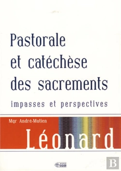 Bertrand.pt - Pastorale Et Catéchèse Des Sacrements ; Impasses Et Perspectives