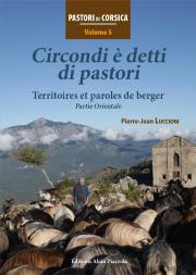 Pastori Di Corsica Tome 5 : Nomme Circondi E Detti Di Pastori, Territoires Et Paroles De Bergers Partie Orientale