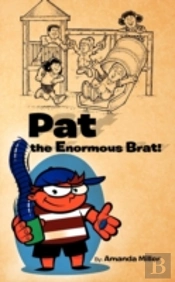Pat The Enormous Brat!