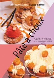 Pâte À Choux ; Tradition Et Évolution En 53 Réalisations Sucrées, Salées