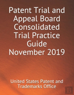 Bertrand.pt - Patent Trial And Appeal Board Consolidated Trial Practice Guide November 2019