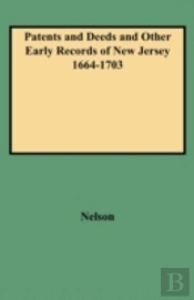 Patents And Deeds And Other Early Records Of New Jersey 1664-1703