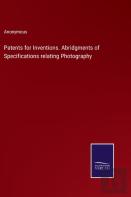 Patents For Inventions. Abridgments Of Specifications Relating Photography