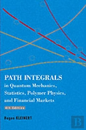 Path Integrals In Quantum Mechanics, Statistics, Polymer Physics, And Financial Markets (4th Edition)