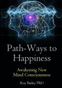 Path-Ways To Happiness: Awakening New Mind Consciousness