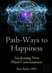 Path-Ways To Happiness: Awakening New Mind Consciousness