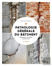 Pathologie Générale Du Bâtiment : Diagnostic, Remèdes & Prévention (2e Édition)