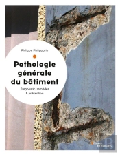 Pathologie Générale Du Batiment ; Diagnostic, Remèdes Et Prévention