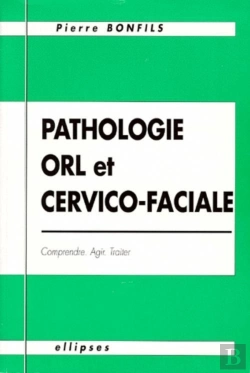 Bertrand.pt - Pathologie O.R.L. Et Cervico-Faciale - Comprendre, Agir, Traiter