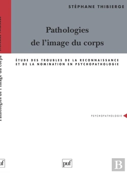 Bertrand.pt - Pathologies De L'Image Du Corps : Étude Des Troubles De La Reconnaissance Et De La Nomination En Psychopathologie