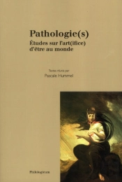 Pathologie(S) Etudes Sur L Art(Ifice) D Etre Au Monde