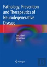 Pathology, Prevention And Therapeutics Of Neurodegenerative Disease