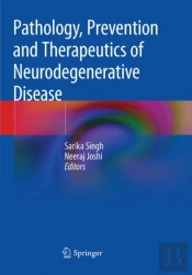 Pathology, Prevention And Therapeutics Of Neurodegenerative Disease