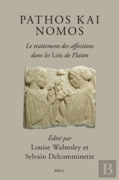 Pathos Kai Nomos - Le Traitement Des Affections Dans Les Lois De Platon