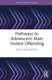 Pathways To Adolescent Male Violent Offending