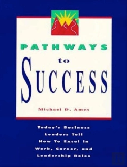 Bertrand.pt - Pathways To Success: Today'S Business Leaders Tell How To Excel In Work, Career, And Leadership Roles