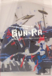 Pathways To Unknown Worlds - Sun Ra, El Saturn And Chicago`S Afro-Futurist Underground, 1954-68