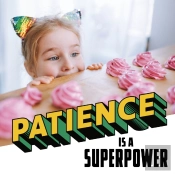Patience Is A Superpower