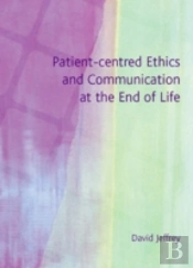 Patient-Centred Ethics And Communication At The End Of Life