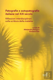 Patografie E Autopatografie Italiane Nel Xxi Secolo : Riflessioni Interdisciplinari Sulla Scrittura Della Malattia