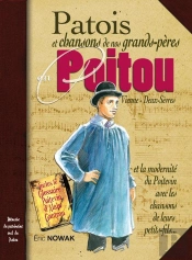 Patois Et Chansons De Nos Grands-Pères En Poitou ; Vienne, Deux-Sèvres