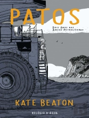 Patos - Dois Anos nas Areias Petrolíferas